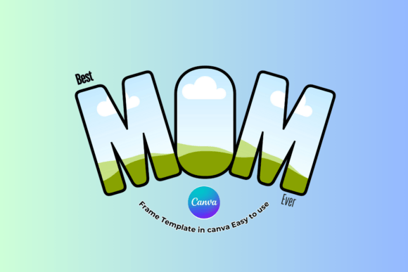 Celebrate Mom with the Best Mom Ever Canva Frame Template