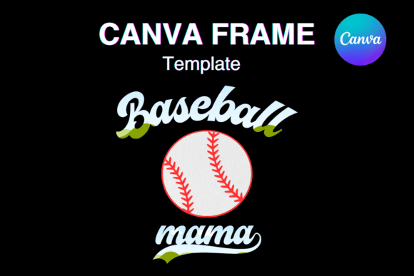 Hit a Design Home Run with a Baseball MAMA Canva Frame